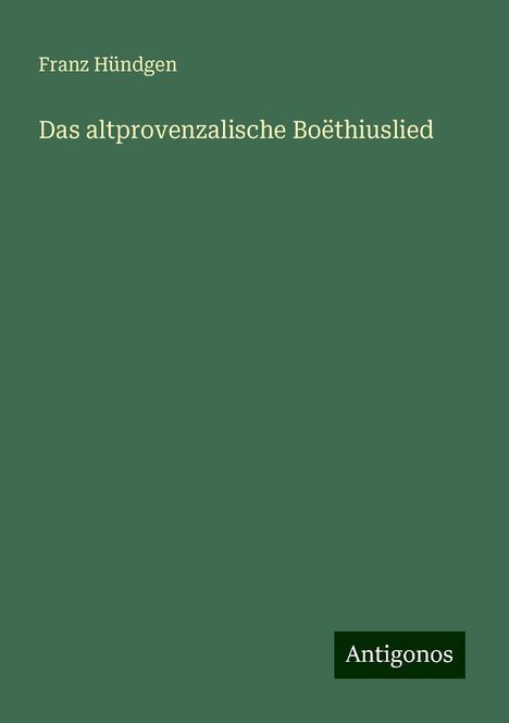 Franz Hündgen: Das altprovenzalische Boëthiuslied, Buch