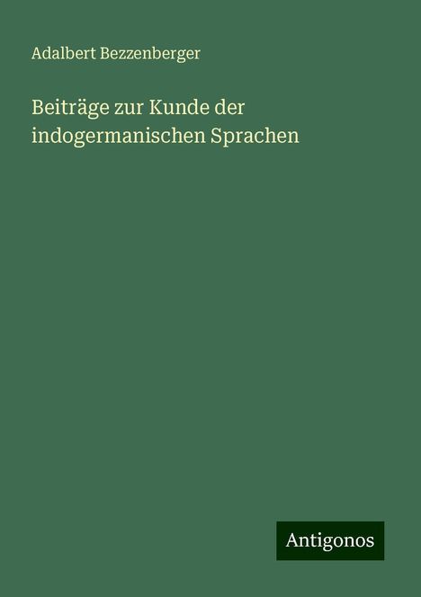 Adalbert Bezzenberger: Beiträge zur Kunde der indogermanischen Sprachen, Buch