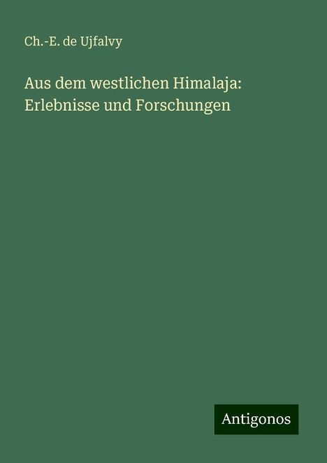 Ch. -E. de Ujfalvy: Aus dem westlichen Himalaja: Erlebnisse und Forschungen, Buch