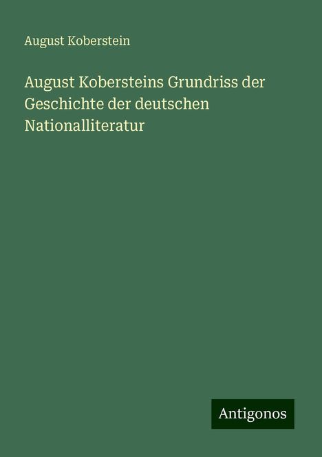 August Koberstein: August Kobersteins Grundriss der Geschichte der deutschen Nationalliteratur, Buch
