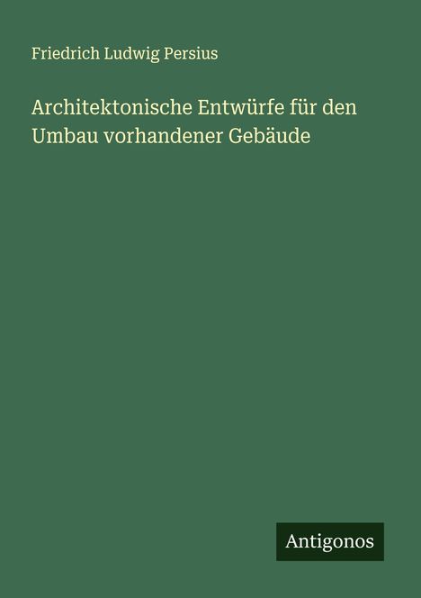 Friedrich Ludwig Persius: Architektonische Entwürfe für den Umbau vorhandener Gebäude, Buch