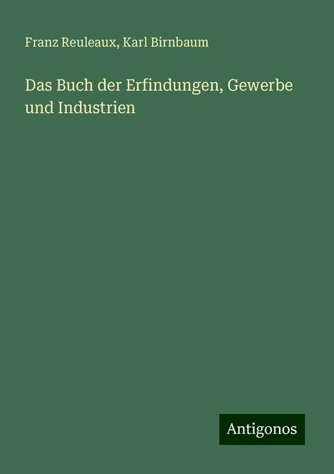 Franz Reuleaux: Das Buch der Erfindungen, Gewerbe und Industrien, Buch