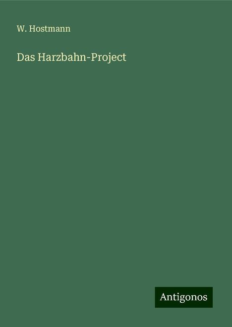 W. Hostmann: Das Harzbahn-Project, Buch