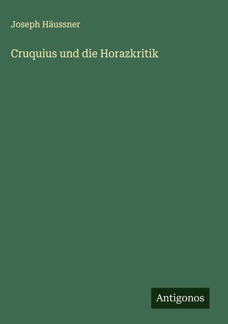 Joseph Häussner: Cruquius und die Horazkritik, Buch