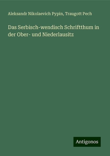Aleksandr Nikolaevich Pypin: Das Serbisch-wendisch Schriftthum in der Ober- und Niederlausitz, Buch