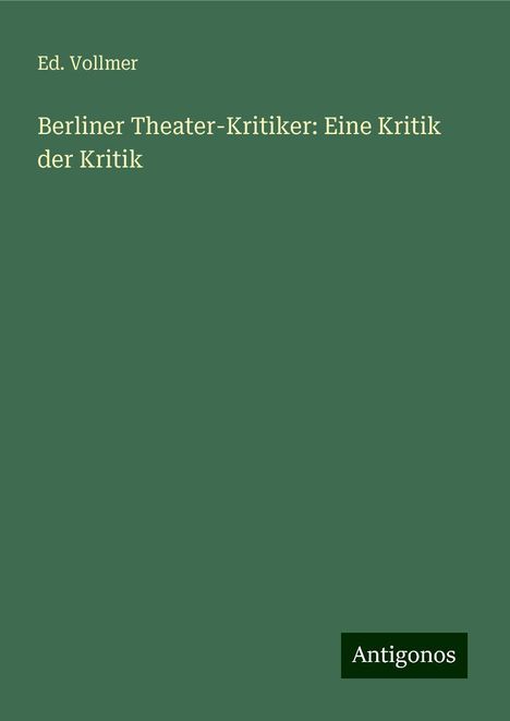 Ed. Vollmer: Berliner Theater-Kritiker: Eine Kritik der Kritik, Buch