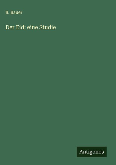 B. Bauer: Der Eid: eine Studie, Buch