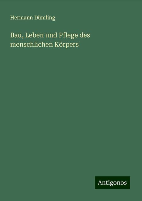 Hermann Dümling: Bau, Leben und Pflege des menschlichen Körpers, Buch