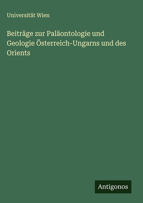 Universität Wien: Beiträge zur Paläontologie und Geologie Österreich-Ungarns und des Orients, Buch