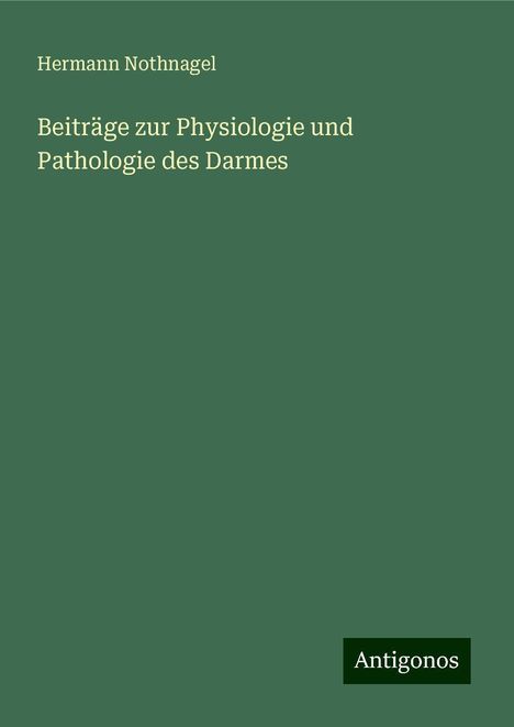 Hermann Nothnagel: Beiträge zur Physiologie und Pathologie des Darmes, Buch
