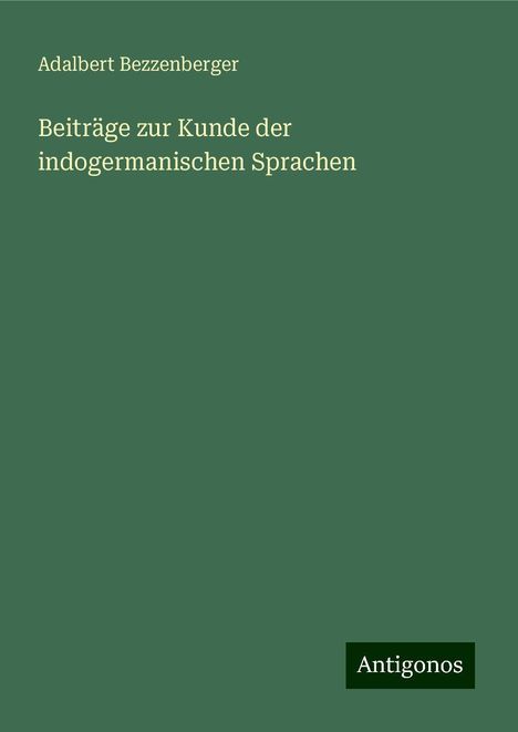Adalbert Bezzenberger: Beiträge zur Kunde der indogermanischen Sprachen, Buch