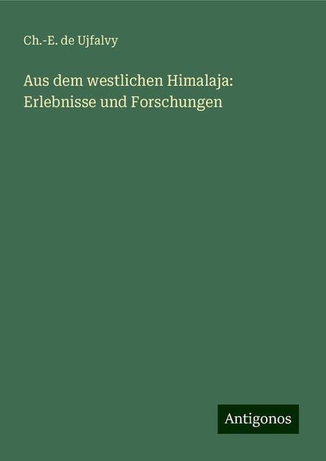 Ch. -E. de Ujfalvy: Aus dem westlichen Himalaja: Erlebnisse und Forschungen, Buch