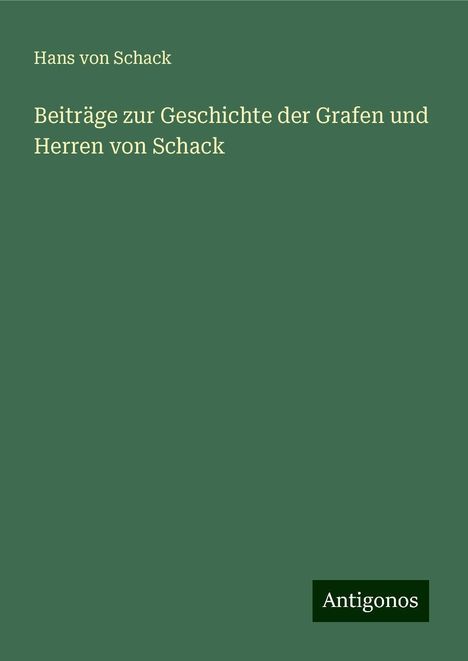 Hans von Schack: Beiträge zur Geschichte der Grafen und Herren von Schack, Buch
