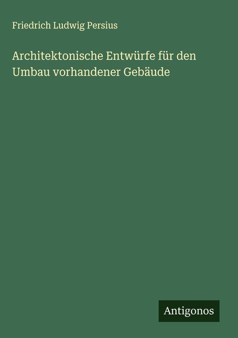 Friedrich Ludwig Persius: Architektonische Entwürfe für den Umbau vorhandener Gebäude, Buch