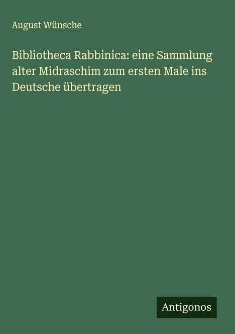 August Wünsche: Bibliotheca Rabbinica: eine Sammlung alter Midraschim zum ersten Male ins Deutsche übertragen, Buch