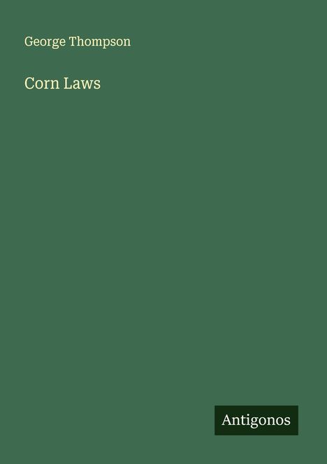 George Thompson: Corn Laws, Buch