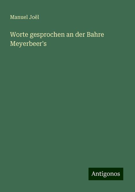 Manuel Joël: Worte gesprochen an der Bahre Meyerbeer's, Buch