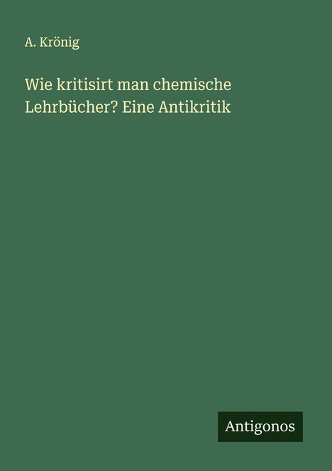 A. Krönig: Wie kritisirt man chemische Lehrbücher? Eine Antikritik, Buch