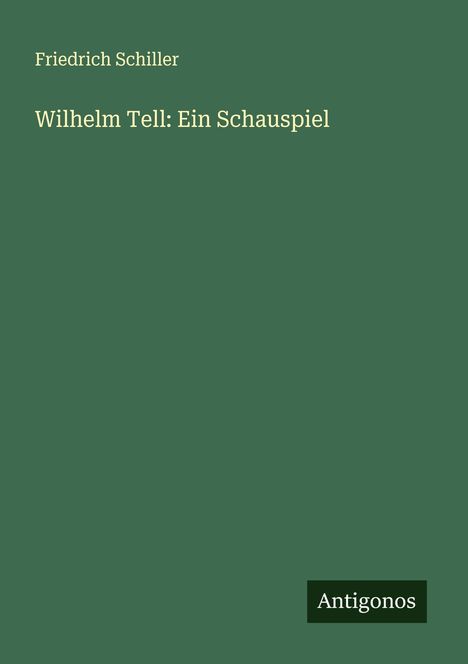 Friedrich Schiller: Wilhelm Tell: Ein Schauspiel, Buch