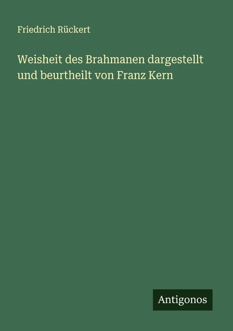 Friedrich Rückert: Weisheit des Brahmanen dargestellt und beurtheilt von Franz Kern, Buch