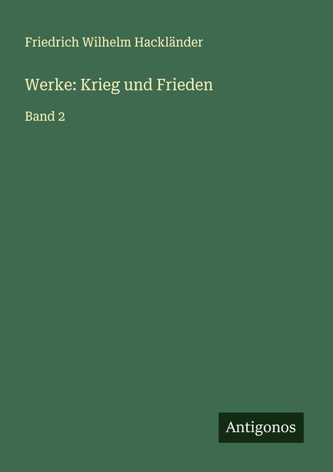 Friedrich Wilhelm Hackländer: Werke: Krieg und Frieden, Buch