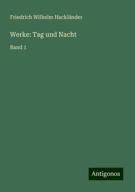 Friedrich Wilhelm Hackländer: Werke: Tag und Nacht, Buch