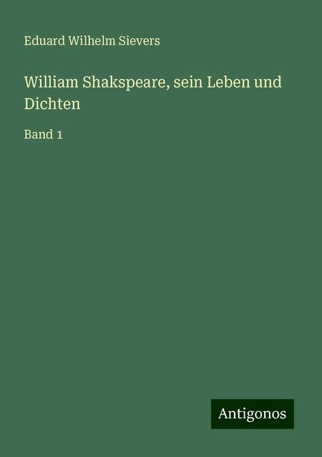 Eduard Wilhelm Sievers: William Shakspeare, sein Leben und Dichten, Buch