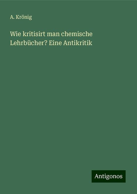 A. Krönig: Wie kritisirt man chemische Lehrbücher? Eine Antikritik, Buch