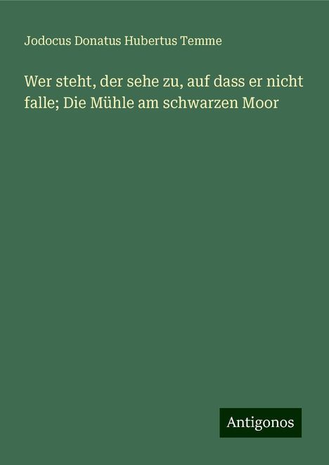 Jodocus Donatus Hubertus Temme: Wer steht, der sehe zu, auf dass er nicht falle; Die Mühle am schwarzen Moor, Buch