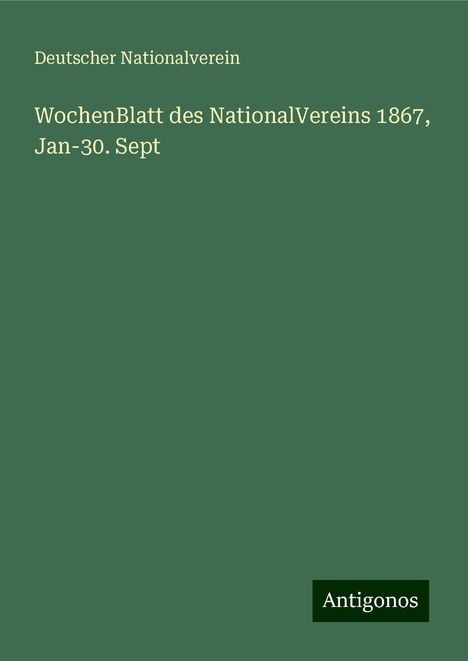 Deutscher Nationalverein: WochenBlatt des NationalVereins 1867, Jan-30. Sept, Buch
