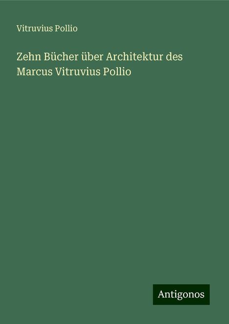 Vitruvius Pollio: Zehn Bücher über Architektur des Marcus Vitruvius Pollio, Buch