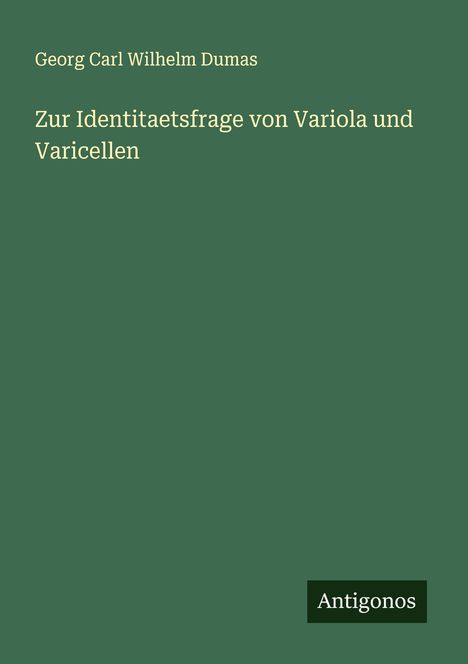 Georg Carl Wilhelm Dumas: Zur Identitaetsfrage von Variola und Varicellen, Buch