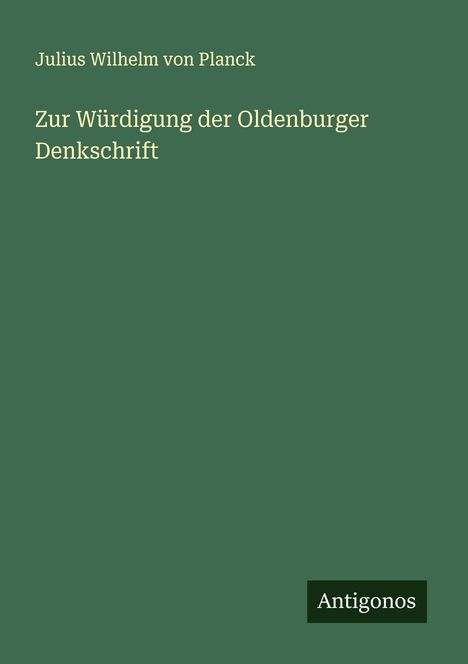 Julius Wilhelm Von Planck: Zur Würdigung der Oldenburger Denkschrift, Buch