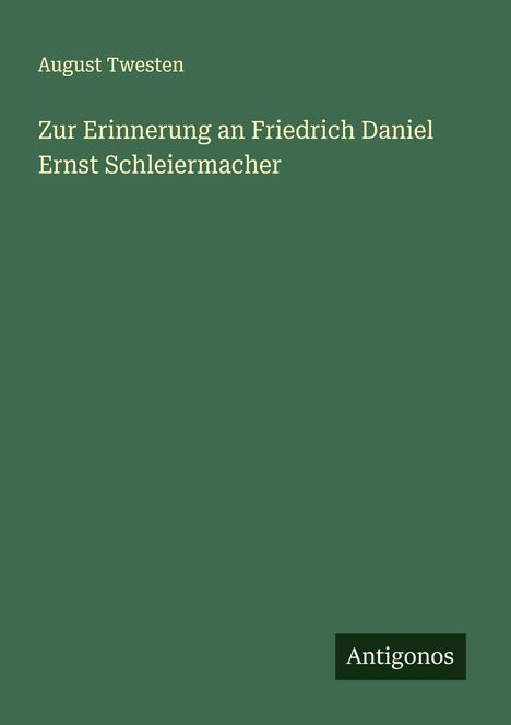 August Twesten: Zur Erinnerung an Friedrich Daniel Ernst Schleiermacher, Buch
