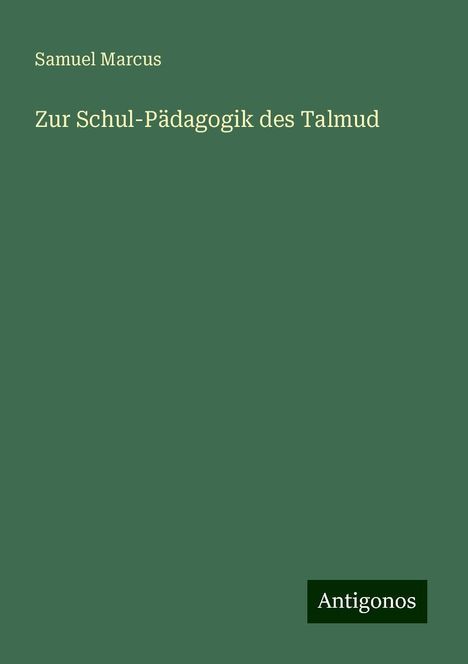 Samuel Marcus: Zur Schul-Pädagogik des Talmud, Buch