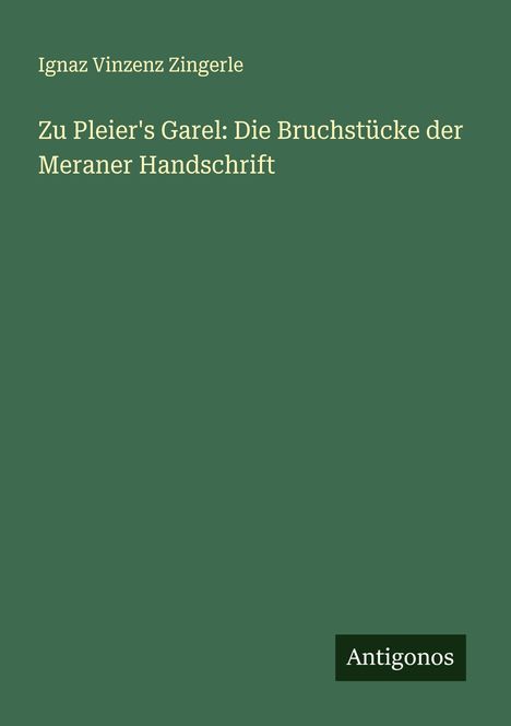 Ignaz Vinzenz Zingerle: Zu Pleier's Garel: Die Bruchstücke der Meraner Handschrift, Buch