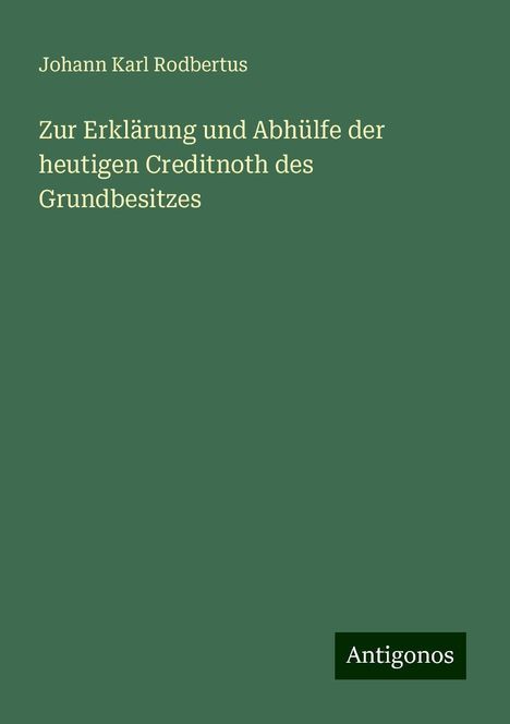 Johann Karl Rodbertus: Zur Erklärung und Abhülfe der heutigen Creditnoth des Grundbesitzes, Buch