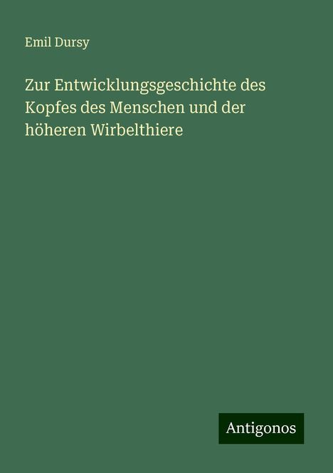 Emil Dursy: Dursy, E: Zur Entwicklungsgeschichte des Kopfes des Menschen, Buch