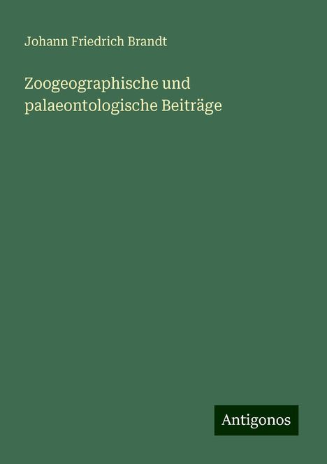 Johann Friedrich Brandt: Zoogeographische und palaeontologische Beiträge, Buch