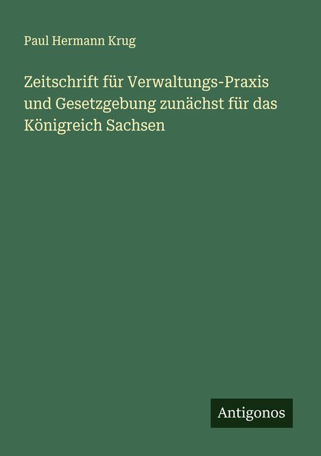 Paul Hermann Krug: Zeitschrift für Verwaltungs-Praxis und Gesetzgebung zunächst für das Königreich Sachsen, Buch