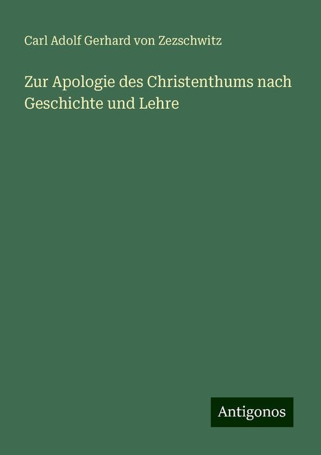 Carl Adolf Gerhard Von Zezschwitz: Zur Apologie des Christenthums nach Geschichte und Lehre, Buch