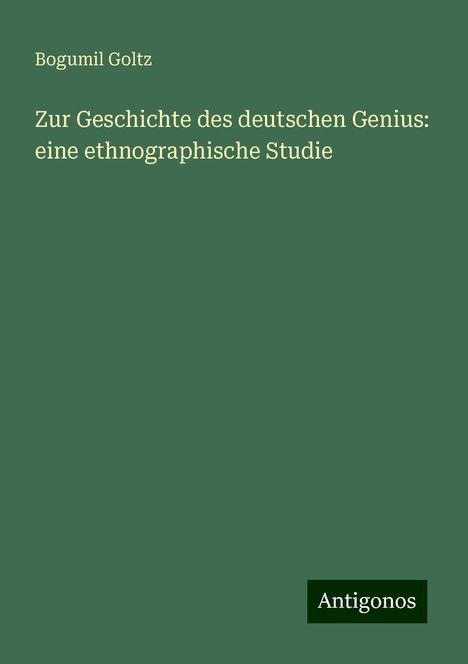 Bogumil Goltz: Zur Geschichte des deutschen Genius: eine ethnographische Studie, Buch
