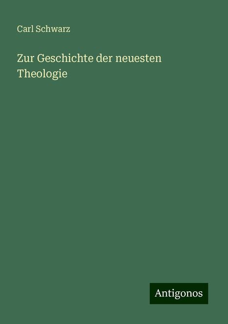Carl Schwarz: Zur Geschichte der neuesten Theologie, Buch