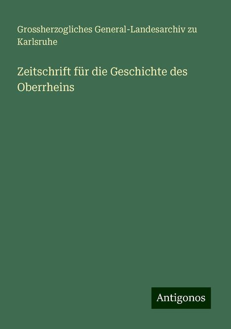 Grossherzogliches General-Landesarchiv Zu Karlsruhe: Zeitschrift für die Geschichte des Oberrheins, Buch
