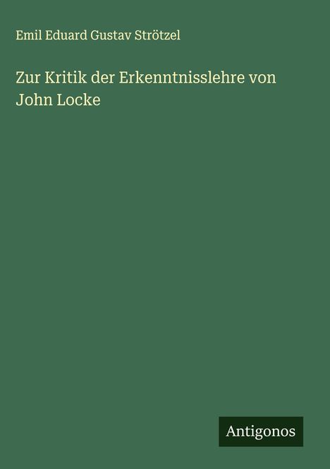 Emil Eduard Gustav Strötzel: Zur Kritik der Erkenntnisslehre von John Locke, Buch