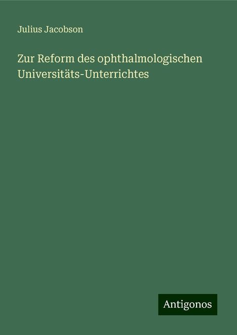 Julius Jacobson: Jacobson, J: Zur Reform des ophthalmologischen Universitäts-, Buch