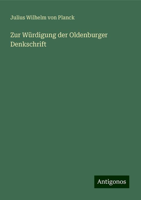 Julius Wilhelm Von Planck: Zur Würdigung der Oldenburger Denkschrift, Buch
