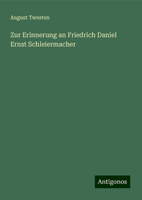 August Twesten: Zur Erinnerung an Friedrich Daniel Ernst Schleiermacher, Buch