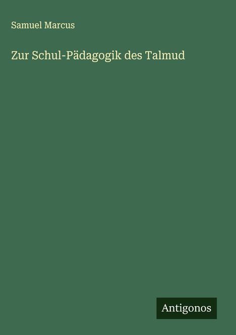 Samuel Marcus: Zur Schul-Pädagogik des Talmud, Buch