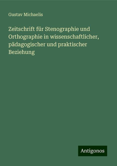 Gustav Michaelis: Michaelis, G: Zeitschrift für Stenographie und Orthographie, Buch